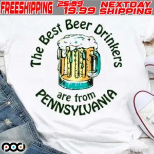 The Best Beer Drinkers Are From Pennsylvania Shirt