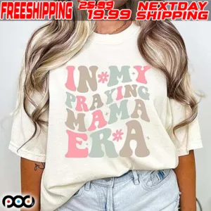 In My Praying Mama Era Shirt