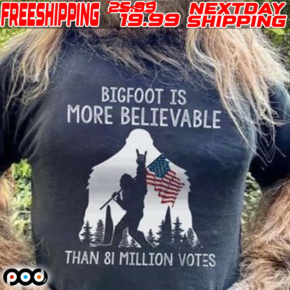 Bigfoot Is More Believable Than 81 Million Votes Americans Flag Shirt