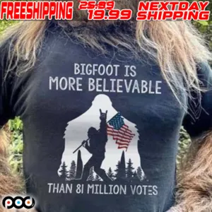 Bigfoot Is More Believable Than 81 Million Votes Americans Flag Shirt