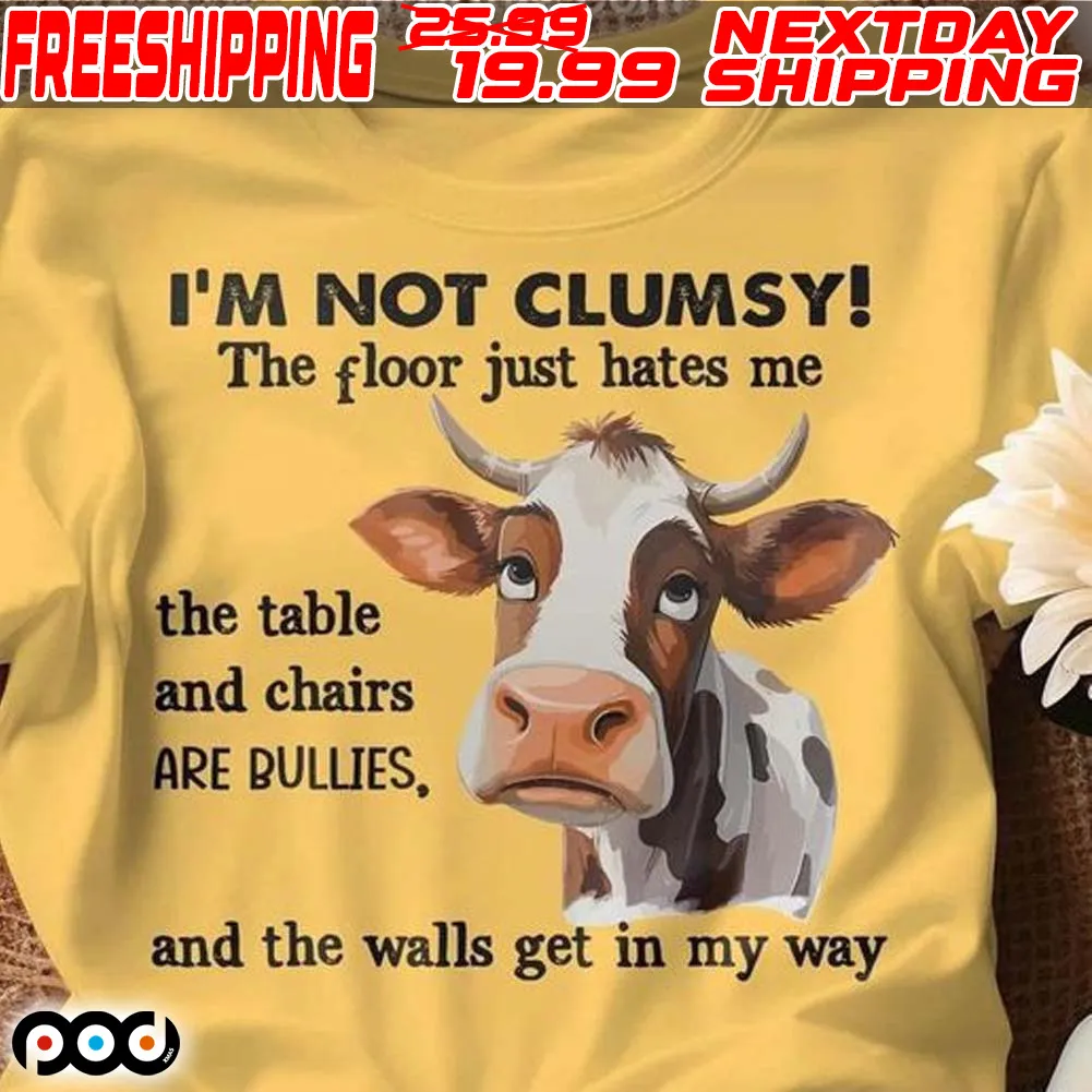 Cow I'm Not Clumsy The Floor Just Hates Me The Table Shirt