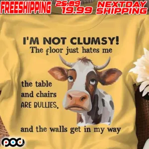 Cow I'm Not Clumsy The Floor Just Hates Me The Table Shirt