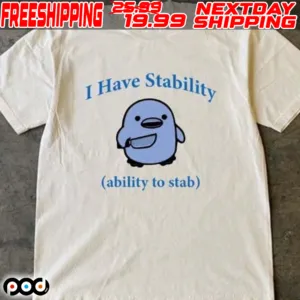 I Have Stability Ability To Stab Shirt