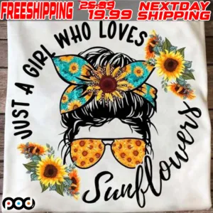 Messy Bun Just A Girl Who Loves Sunflowers Shirt