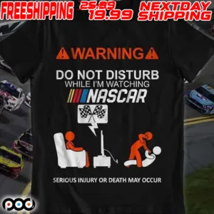 Warning Do Not Disturb While I’m Watching Nascar Shirt