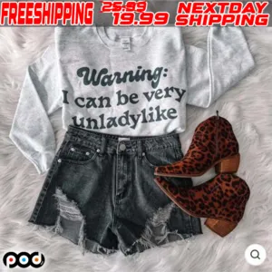 Warning I Can Be Very Unladylike Shirt