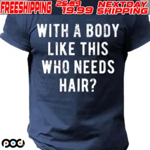 With A Body Like This Who Needs Hair Shirt