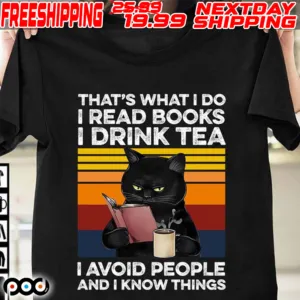 Cat That's What I Do I Read Books I Drink Tea I Avoid People And I Know Things Shirt