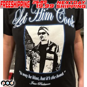 Fesse Pinkman La Him Cook It May Be Blue But It's The Bomb Shirt