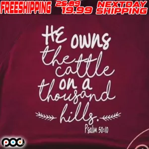 He Owns The Cattle On A Thousand Hills Psalm 50 10 Shirt