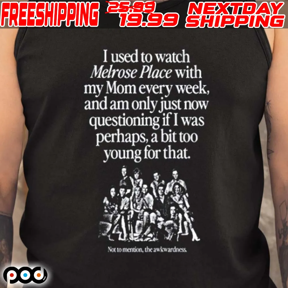 I Used To Watch Melrose Place With My Mom Every Week Shirt