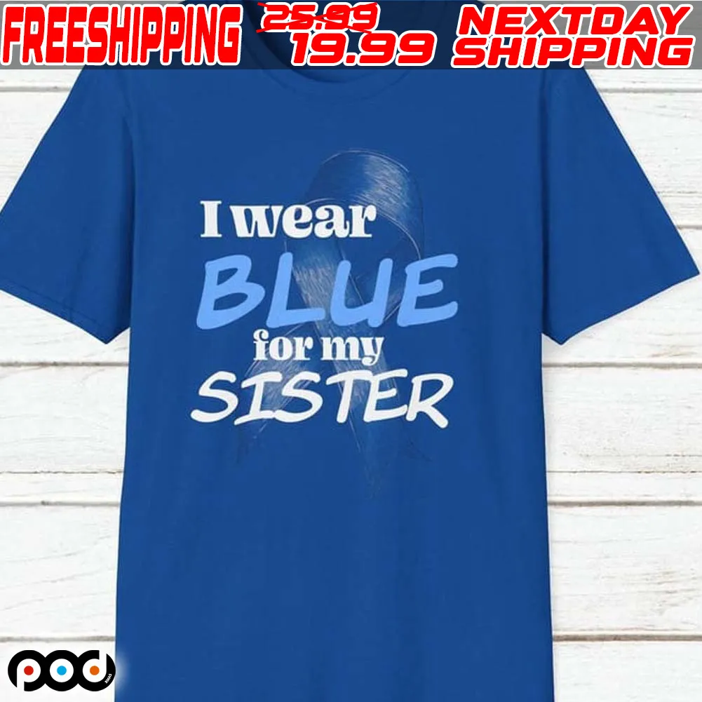 I Wear Blue For My Sister Shirt