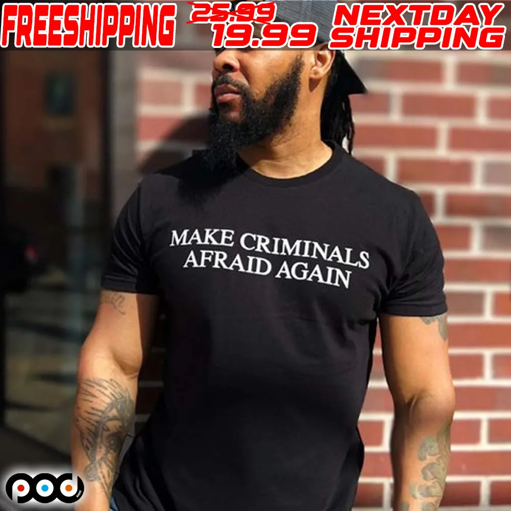 Make Criminals Afraid Again Shirt