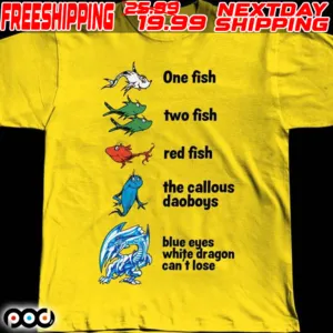 One Fish Two Fish Red Fish The Callous Daoboys Blue Eyes White Dragon Can’t Lose Shirt