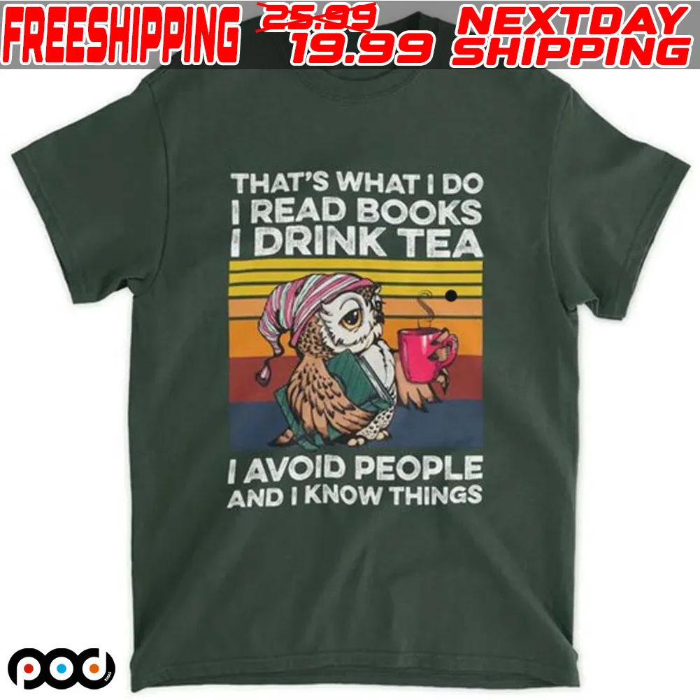 Owl That's What I Do I Read Books I Drink Tea I Avoid People And I Know Things Shirt