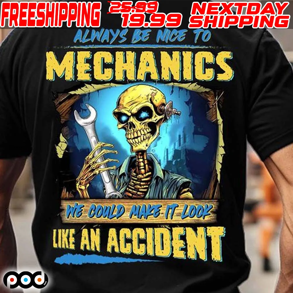 Skeleton Always Be Nice To Mechanics We Could Make It Look Like An Accident Shirt