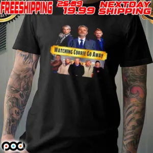 Watching Corrie Go Away Shirt