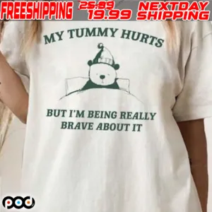 Bear My Tummy Hurts But I'm Being Really Brave About It Shirt