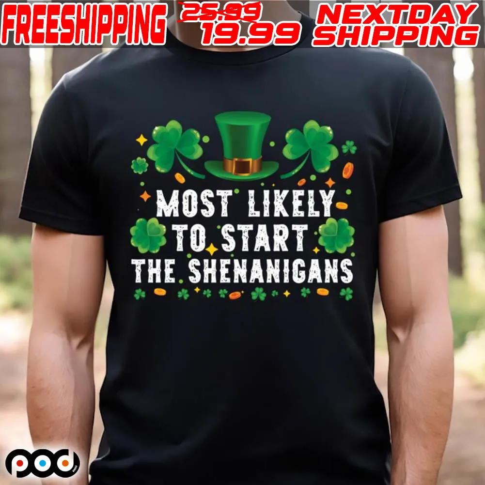 Most Likely To Start The Shenanigans Funny St Patricks Day_