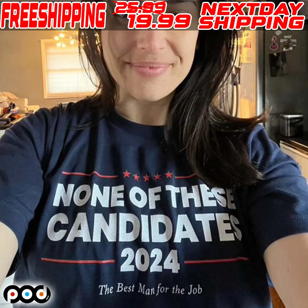 None Of These Candidates 2024 Shirt