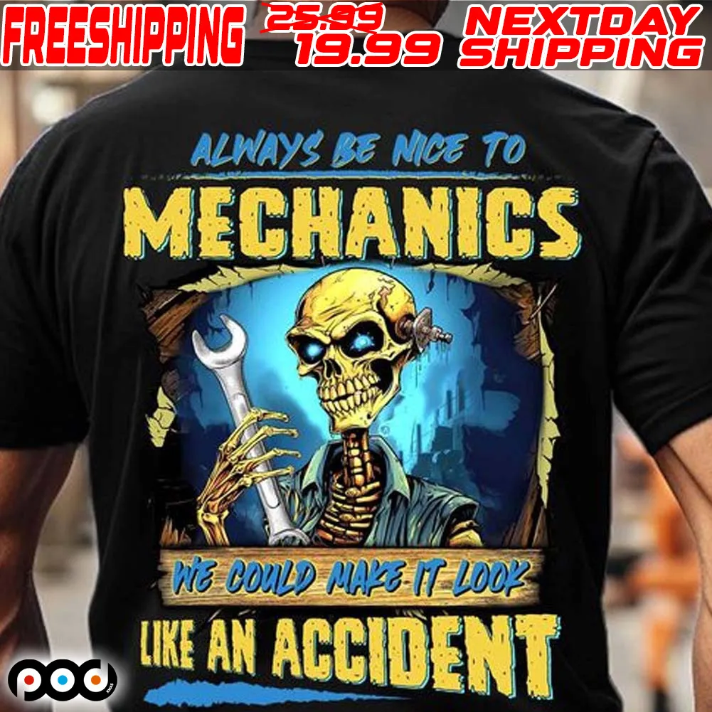 Skeleton Always Be Nice To Mechanics A We Could Make It Look Like An Accident Shirt
