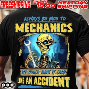 Skeleton Always Be Nice To Mechanics A We Could Make It Look Like An Accident Shirt
