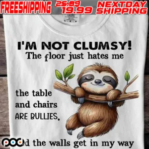 Sloth I’m Not Clumsy The Floor Just Hate Me And The Walls Get In My Way Shirt