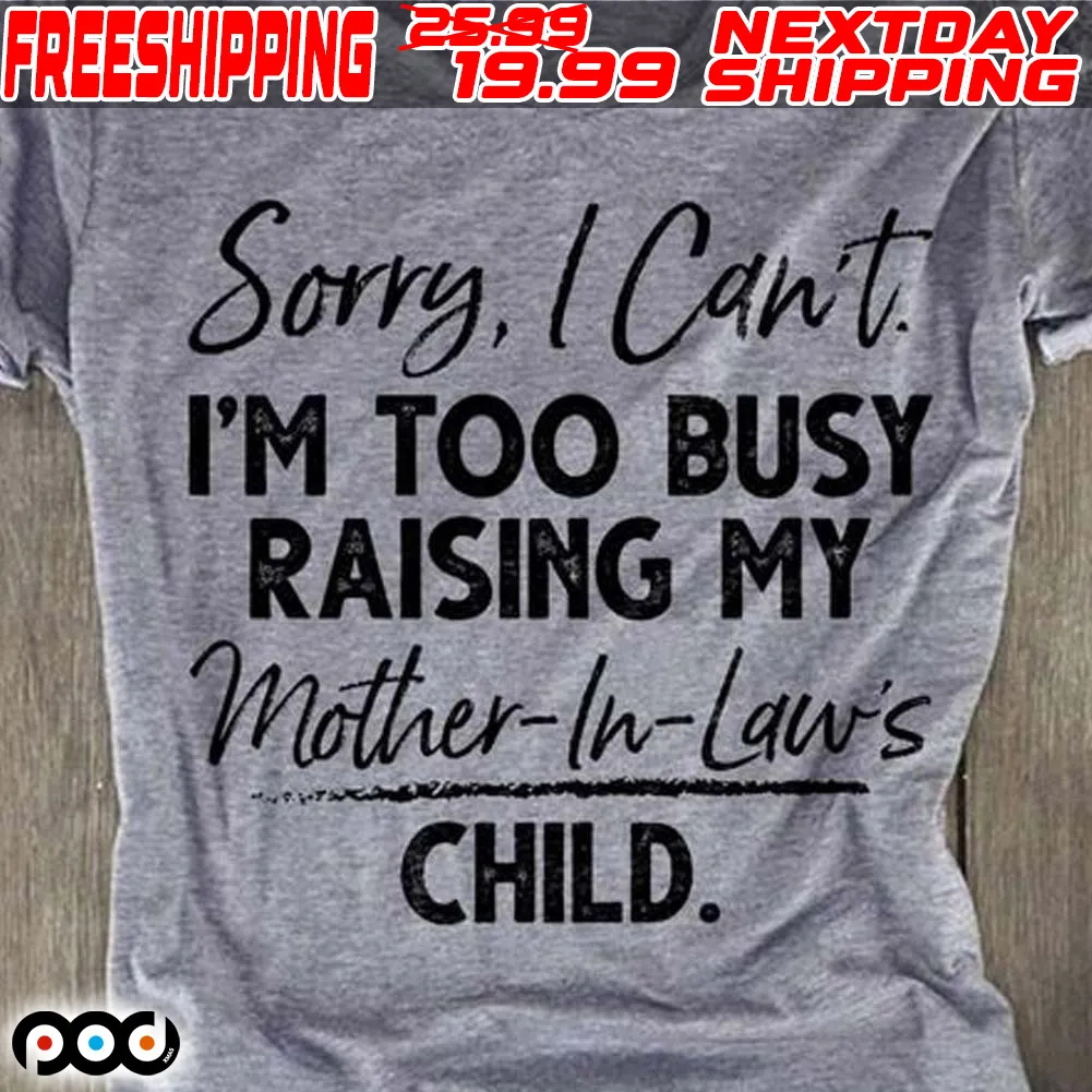 Sorry I Can’t I’m Too Busy Raising My Mother-In-Laws Child Vintage Shirt