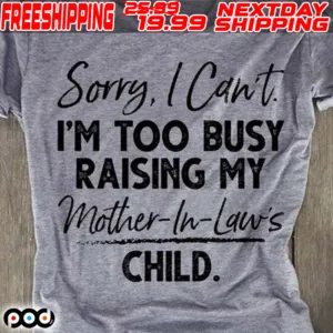 Sorry I Can’t I’m Too Busy Raising My Mother-In-Laws Child Vintage Shirt