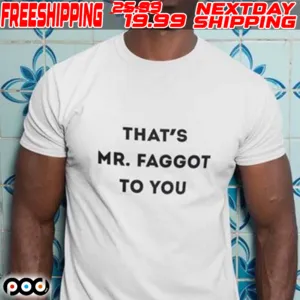 That's Mr Faggot To You Shirt