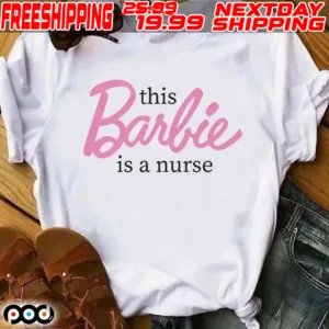 This Barbie Is A Nurse Shirt