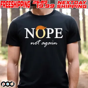 Trump Nope Not Again Shirt