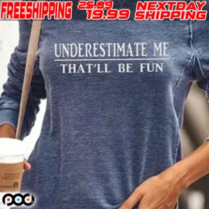 Underestimate Me That'll Be Fun Shirt