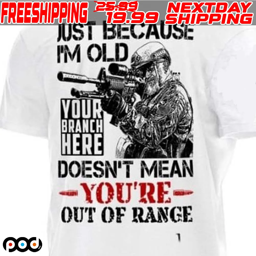 Veteran Just Because I'm Old Doesn't Mean You're Out Of Range Shirt