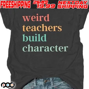 Weird Teachers Build Character Shirt