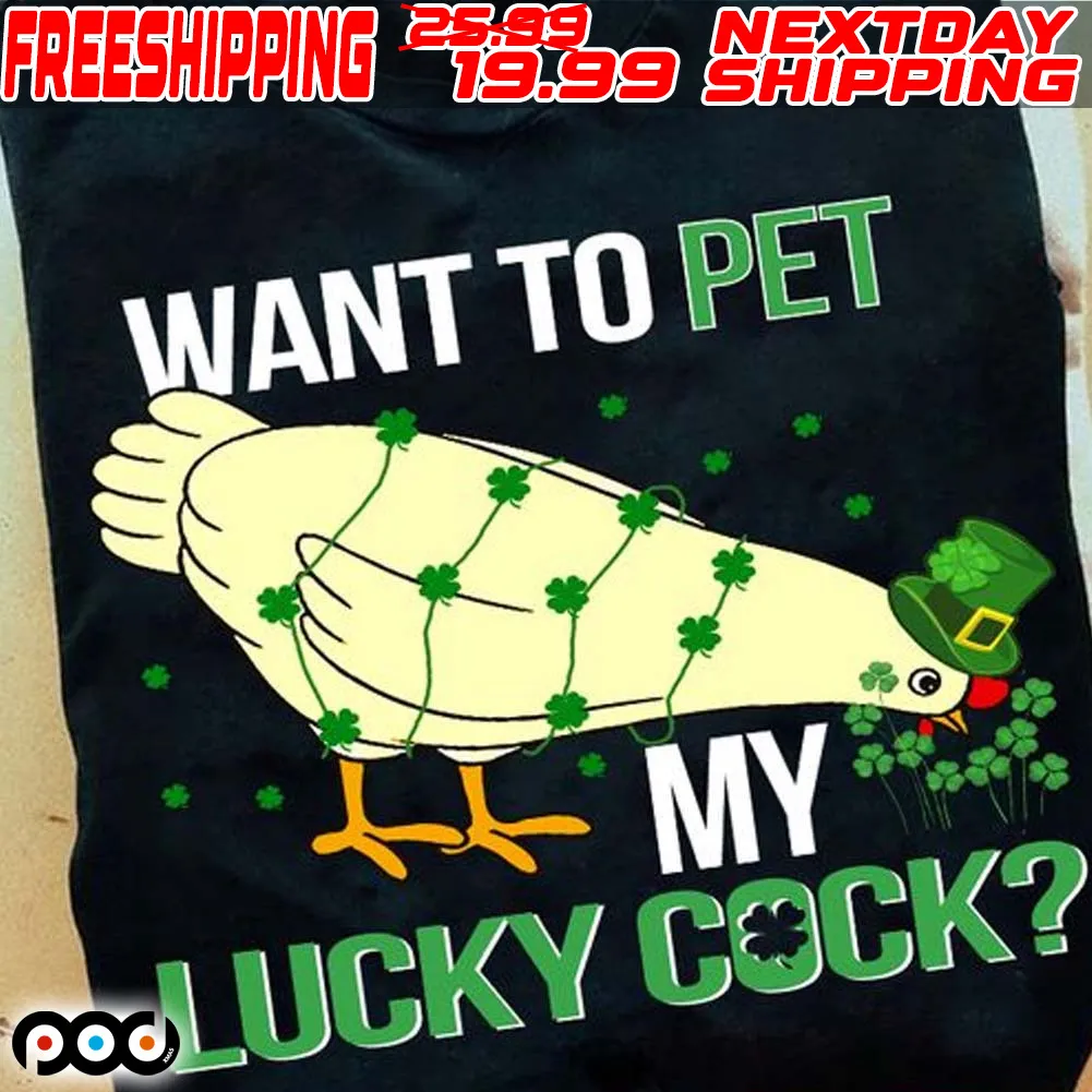 Chicken Want To Pet My Lucky Cock Shirt