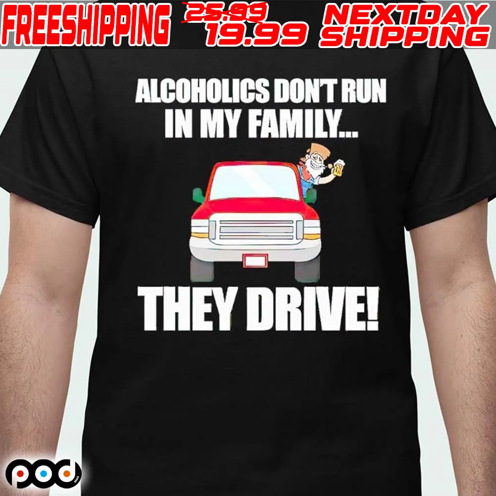 Summerhaysbros Alcoholics Don’t Run In My Family They Drive 2024 Shirt