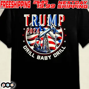 Trump 2024 Orill Baby Drill Shirt
