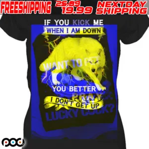 Wolf If You Kick Me When Iam Down You Better Pray Shirt