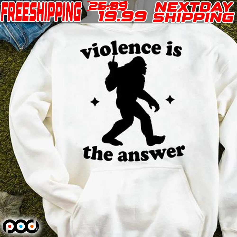 Bigfoot Middle Finger Violence Is The Answer Shirt