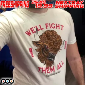 Bull Head We'll Fight Them All Can Thold Us Back Shirt