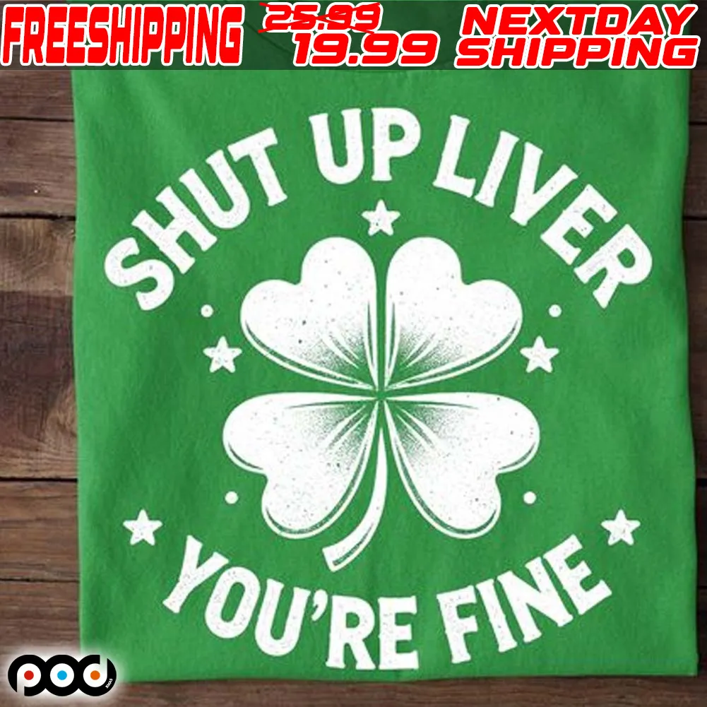 Clover Shut Up Liver You're Fine St. Patrick’s Day Shirt