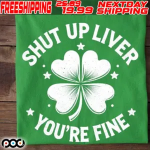 Clover Shut Up Liver You're Fine St. Patrick’s Day Shirt