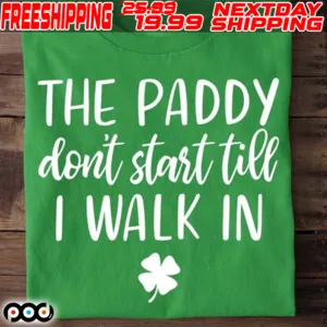 Clover The Paddy Don't Start Till I Walk In Shirt