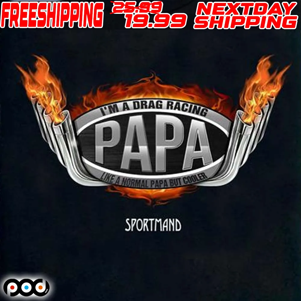 Fire I'm A Drag Racing Papa Like A Normal Papa But Cooler Sportmand Shirt