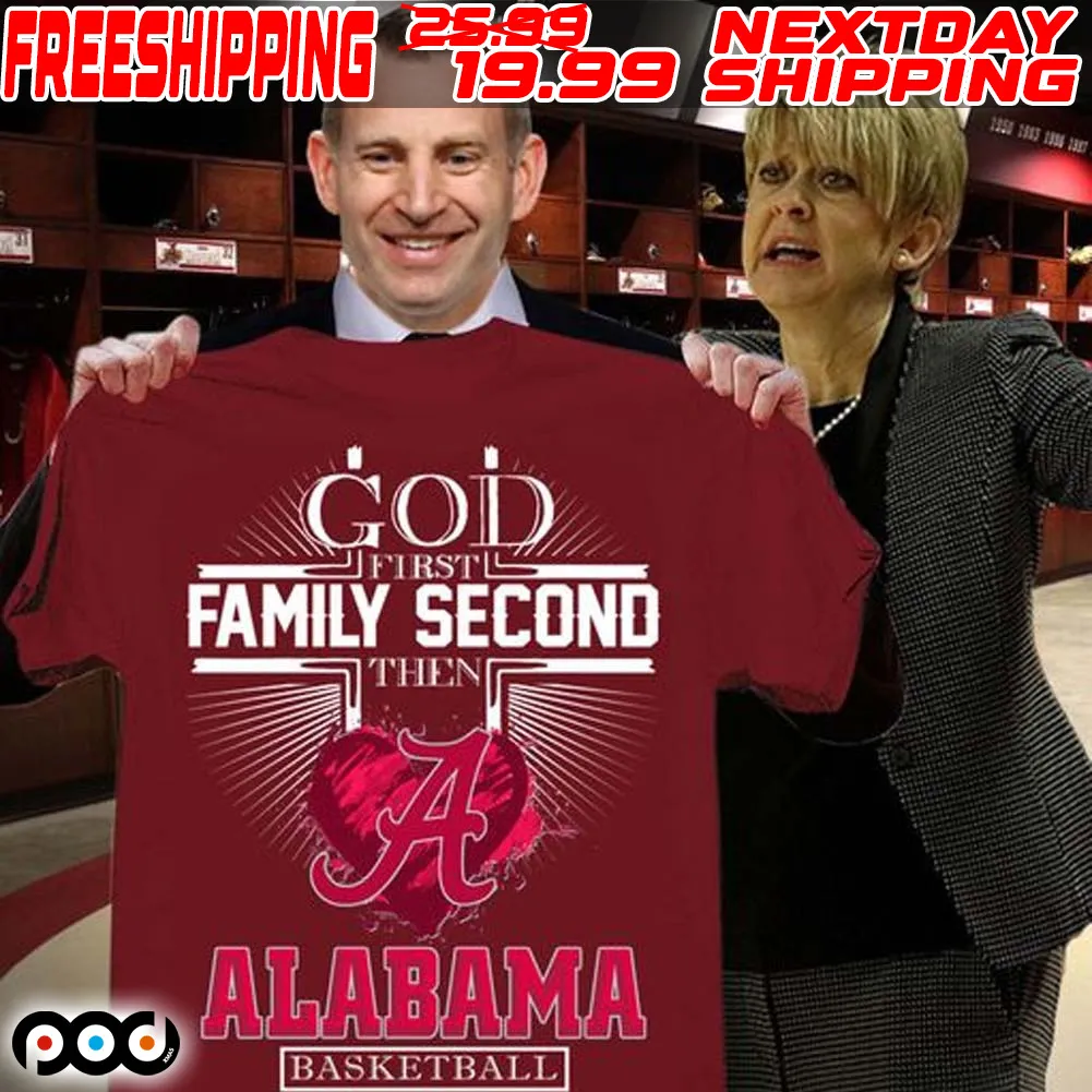 God First Family Second Then Alabama Basketball Shirt