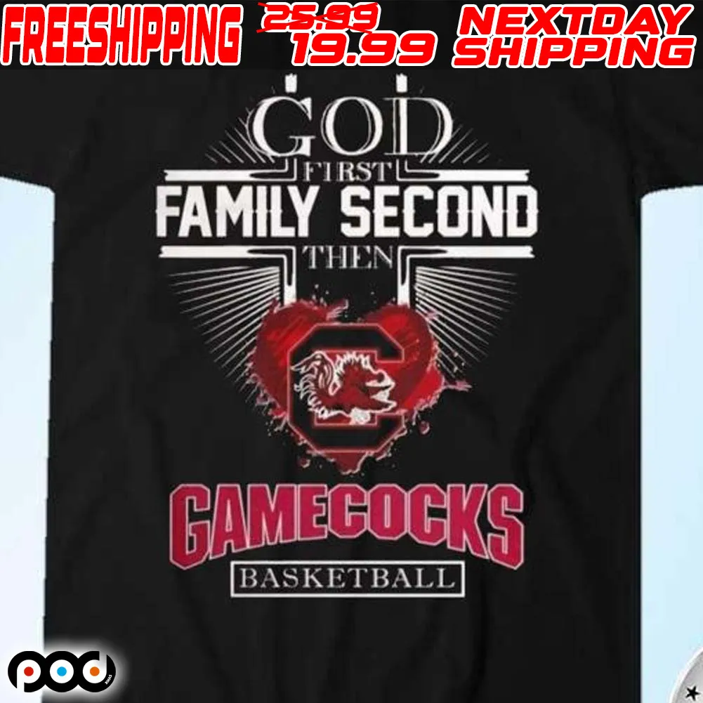 God First Family Second Then Gamecocks Basketball Shirt