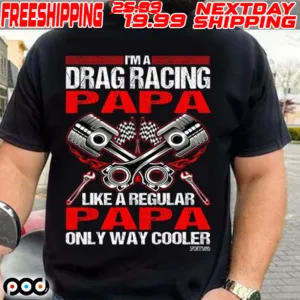 I'm A Drag Racing Papa Like A Regular Papa Only Way Cooler Sporttand Shirt
