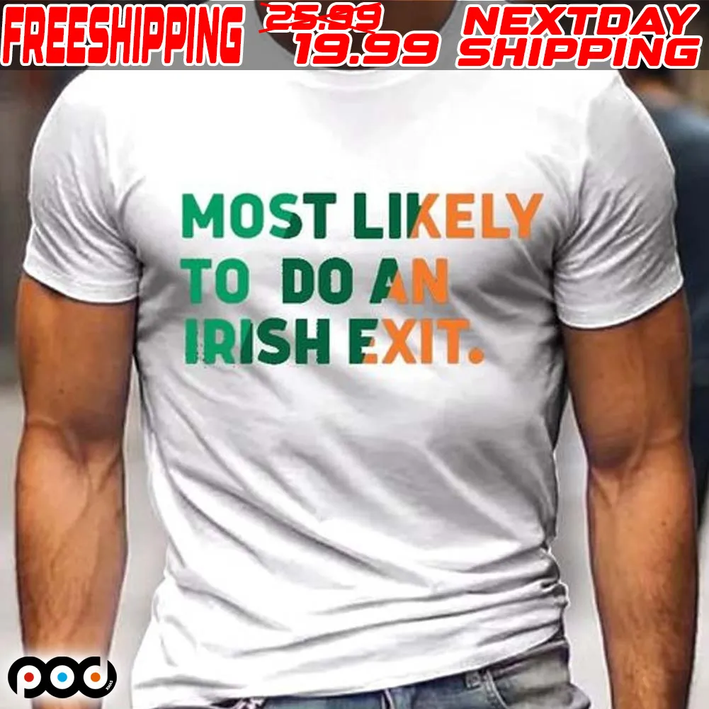 Most Likely To Do An Irish Exit Shirt