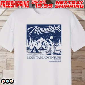 Mountains Mountain Adventure Go Camping Mountains Are Calling Shirt